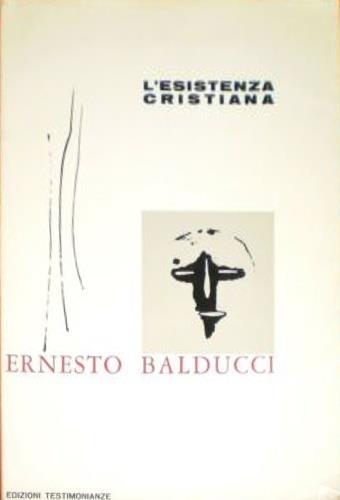 L' esistenza cristiana - Ernesto Balducci - 2