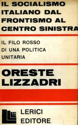 Il socialismo italiano dal frontismo al centro sinistra. Il filo rosso di una politica unitaria - Oreste Lizzadri - 3