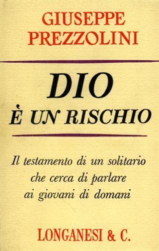 Dio é un rischio. Il testamento di un solitario che cerca di parlare ai giovani di domani - Giuseppe Prezzolini - copertina