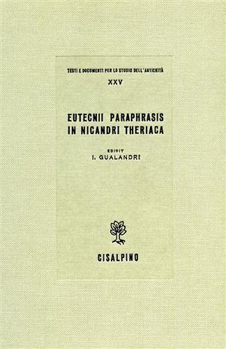 Eutecnii paraphrasis in Nicandri Theriaca - Isabella Gualandri - 2