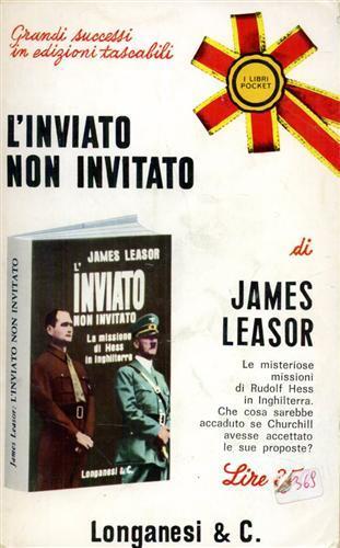 L' inviato non invitato. Le misteriose missioni di Rudolf Hess in Inghilterra - James Leasor - copertina