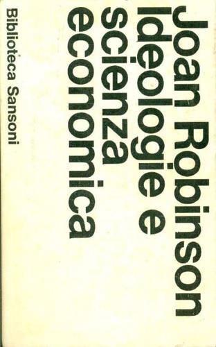 Ideologie e Scienza economica - Joan Robinson - 2