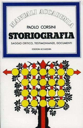 Storiografia. Saggio critico, testimonianze, documenti - Paolo Corsini - 2