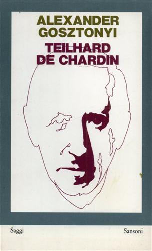 Teilhard de Chardin. Cristianesmo ed evoluzione - Alexander Gosztonyi - 2