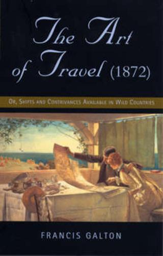 The art of travel or Shifts and Contrivances Available in Wild Countries - Francis Galton - 2