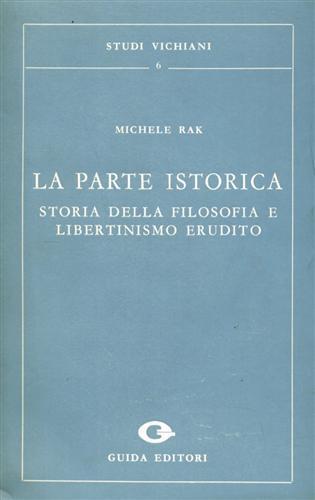 La parte istorica. Storia della filosofia e libertinismo erudito - Michele Rak - copertina