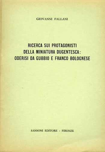 Ricerca sui protagonisti della miniatura dugentesca: Oderisi da Gubbio e Franco Bolognese - Giovanni Fallani - copertina