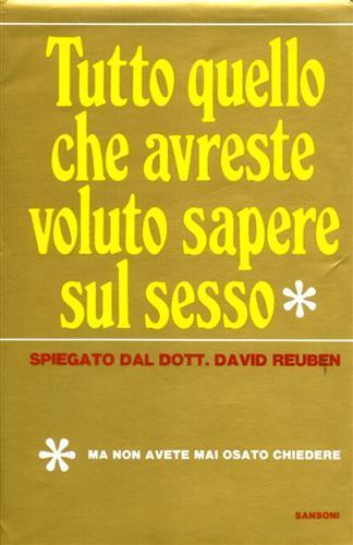 Tutto quello che avreste voluto sapere sul sesso ( ma non avete mai osato chiedere ) - David Reuben - 2