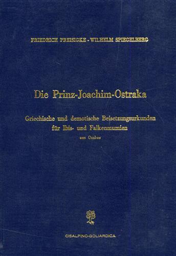 Die Prinz Joachim Ostraka. Griechische und demotische Beisetzungsurkunden fur Ibis - und Falkenmumien aus Ombos - Friedrich Preisigke - copertina