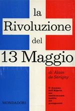 La rivoluzione del 13 maggio. Il dramma dell'Algeria con testimonianze inedite dei protagonisti