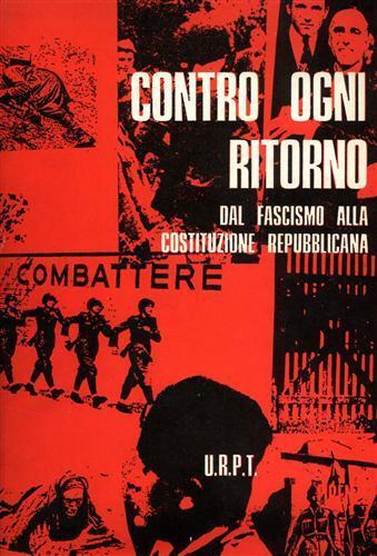 Contro ogni ritorno. Dal fascismo alla costituzione repubblicana - Aldo Garosci - copertina