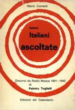 Italiani Italiani ascoltate ( discorsi agli italiani ). Discorsi da Radio Mosca 1941. 1943