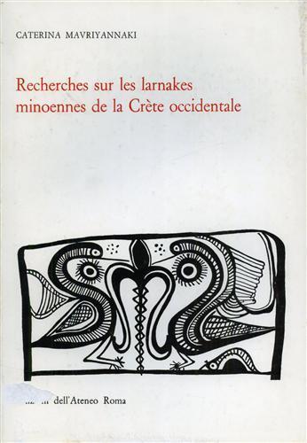 Recherches sur les larnakes minoennes de la Créte occidentale - Caterina Mavriyannaki - 2