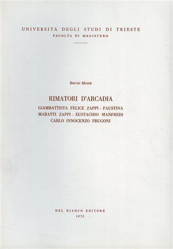 Rimatori d'Arcadia. Giambattista Felice Zappi, Faustina Maratti Zappi, Eustachio Manfredi, Carlo Innocenzo Frugoni - Bruno Maier - 2