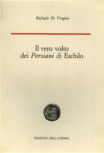 Il vero volto dei Persiani di Eschilo - Raffaele Di Virgilio - copertina
