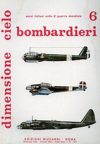 Bombardieri 6 : P. 108, CZ. 1018, Ca. 316, Ba. 201, re. 2003, CZ. 515, A. R. 515, A. R. , S. M. 93, Ju.87, Ju.88, velivoli stranie - Emilio Brotzu - copertina