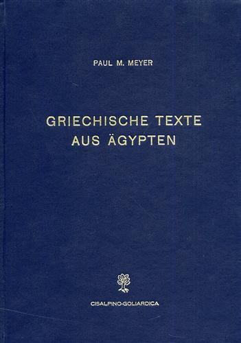 Griechische Texte aus Aegypten. I. : Papyri des Neutestamentlichen Seminars Universität. II. Ostraka der Sammlung Deissmann - Philipp Meyer - copertina