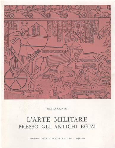 L' arte militare presso gli antichi egizi - Silvio Curto - 2