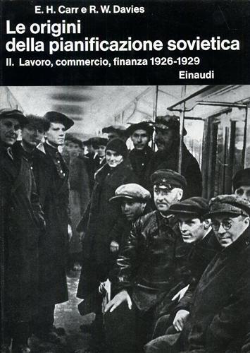 Le origini della pianificazione sovietica 1926 - 1929. Vol. II: Lavoro, commercio, finanza - Edward Carr - copertina