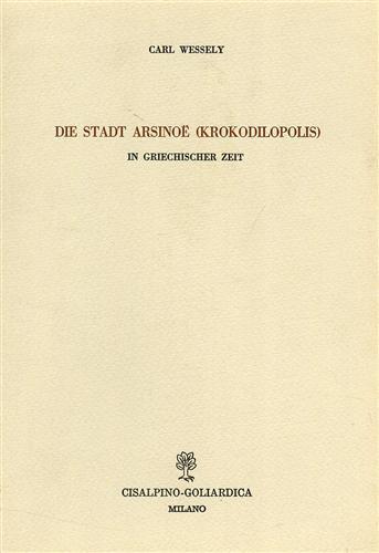 Die Stadt Arsinoe ( Krokodilopolis ) in griechischer Zeit - Carl Wessely - copertina