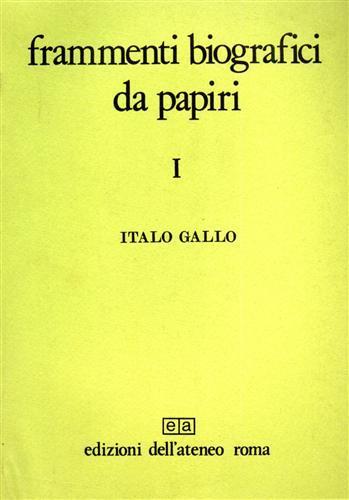 Frammenti biografici da papiri. Vol. I: La biografia politica. Vol. II: La biografia dei filosofi - Italo Gallo - 2