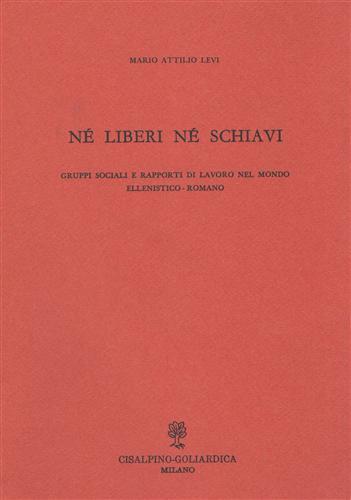 Né liberi né schiavi. Gruppi sociali e rapporti di lavoro nel mondo ellenistico. romano - Mario A. Levi - 2