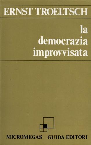 La democrazia improvvisata. La Germania dal 1918 al 1922 - Ernst Troeltsch - copertina