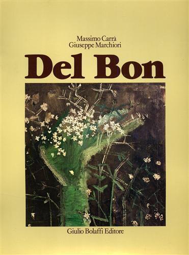 Angelo Del Bon. Tutte le Opere. Vol. I: 1920 - 1937. Vol. II: 1938 - 1944. Vol. III: 1945 - 1952. Numerose testimonianze critich - Massimo Carrà - 2