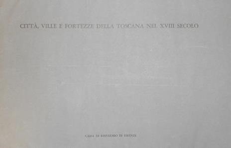 Città, ville e fortezze della Toscana nel XVIII secolo - Amelio Fara - 2