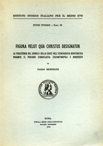 Figura velut qua Christus designatur, la persistenza del simbolo della croce nell'iconografia numismatica durante il periodo - Paolo Bertolini - copertina