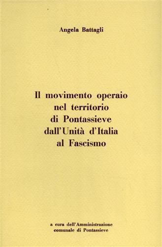 Il movimento operaio nel territorio di Pontassieve dall'Unità d'Italia al Fascismo - A. Battagli - copertina