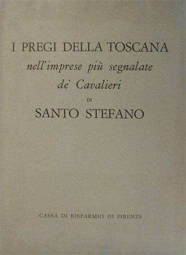 I pregi della Toscana nell'imprese più segnalate dè Cavalieri di Santo Stefano - Fulvio Fontana - copertina