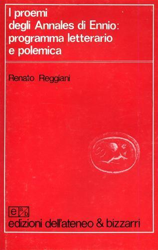 I proemi degli Annales di Ennio: programma letterario e polemica - Renato Reggiani - copertina