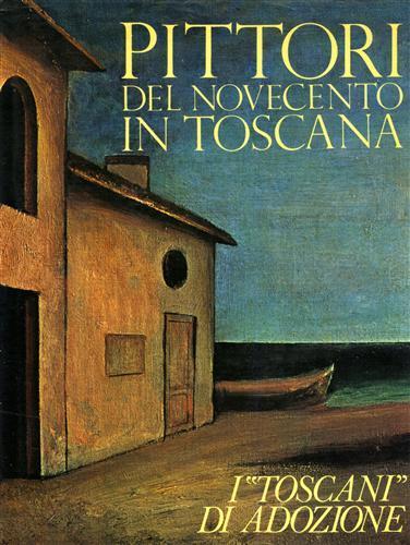 Pittori del Novecento in Toscana. I "Toscani" di adozione - Luigi Baldacci - copertina