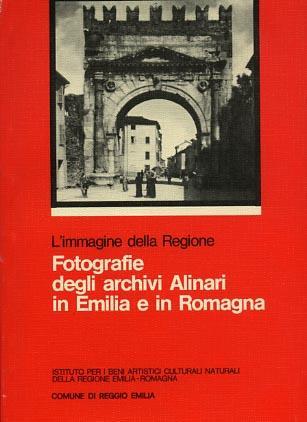 L' immagine della regione. Fotografie degli Archivi Alinari in Emilia e in Romagna - Pierluigi Cervellati - 2