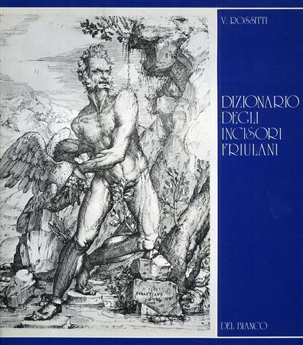 Dizionario degli incisori friulani - Valerio Rossitti - 3