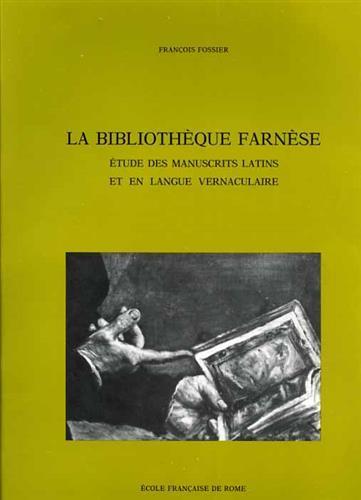 Le Palais Farnése, III, 2: La Bibliothéque Farnése. Etude des manuscrits latins et en langue vernaculaire - François Fossier - 2