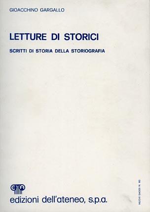 Letture di storici. Scritti di storia della storiografia - Gioacchino Gargallo - copertina