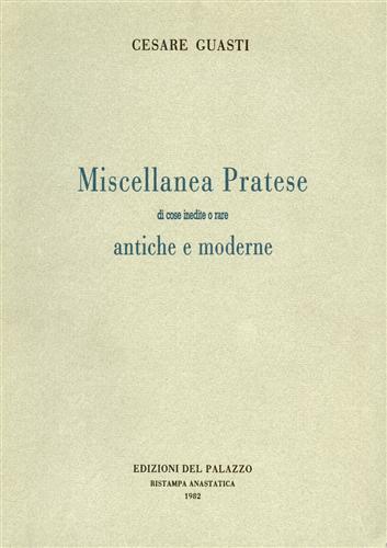 Miscellanea pratese di cose inedite o rare antiche e moderne - Cesare Guasti - copertina