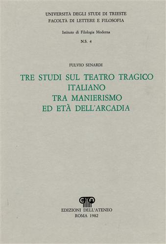 Tre studi sul teatro tragico italiano tra Manierismo ed età dell'Arcadia - Fulvio Senardi - copertina