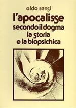 L' Apocalisse dell'Apostolo Giovanni secondo il Dogma, la Storia, la Biopsichica. Contiene: Prospetto analitico