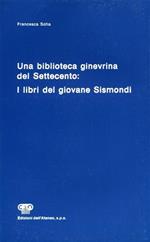 Una biblioteca ginevrina del Settecento. I libri del giovane Sismondi