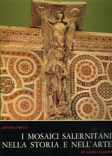 I Mosaici Salernitani nella Storia e nell'Arte - Arturo Carucci - copertina