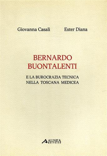 Bernardo Buontalenti e la burocrazia tecnica nella Toscana medicea - Giovanna Casali - copertina