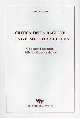 Critica della ragione e universo della cultura. Gli orizzonti cassireriani della filosofia trascendentale - Leo Lugarini - copertina