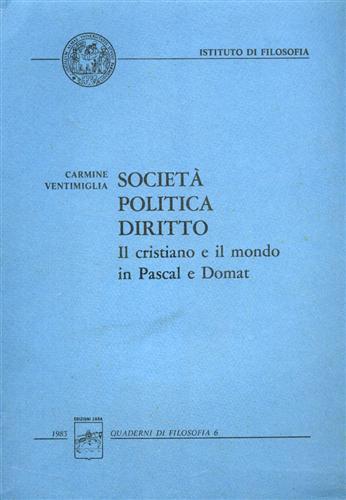 Società, politica, diritto. Il cristiano e il mondo in Pascal e Domat - Carmine Ventimiglia - copertina