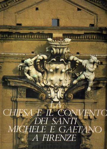 La Chiesa e il Convento dei Santi Michele e Gaetano a Firenze - Ezio Chini - copertina