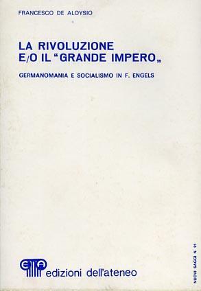 La Rivoluzione e/o il "Grande Impero". Germanomania e socialismo in Frederich Engels - Francesco De Aloysio - copertina