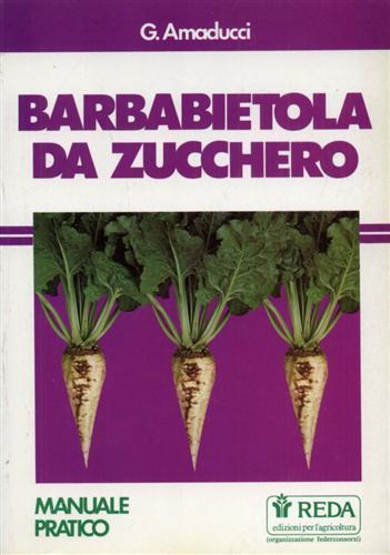 Barbabietola da zucchero. Manuale pratico - G. Amaducci - 2