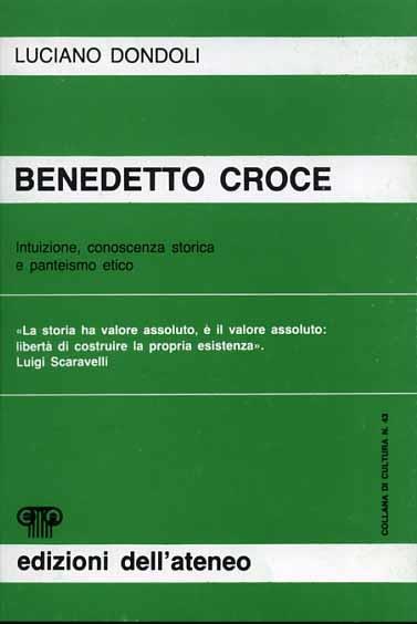 Benedetto Croce. Intuizione, conoscenza storica e panteismo etico - Luciano Dondoli - 2
